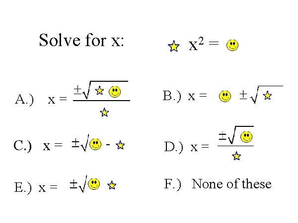 Solve for x: A. ) B. ) x = x= C. ) x =