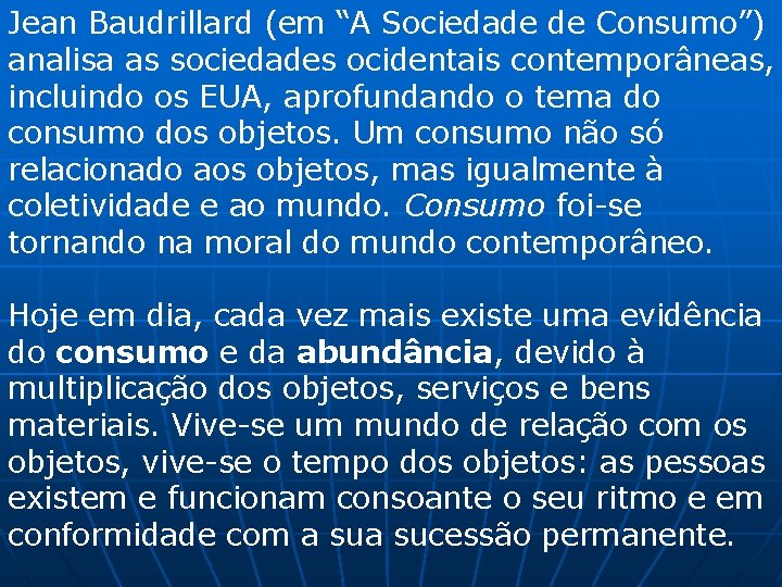 Jean Baudrillard (em “A Sociedade de Consumo”) analisa as sociedades ocidentais contemporâneas, incluindo os