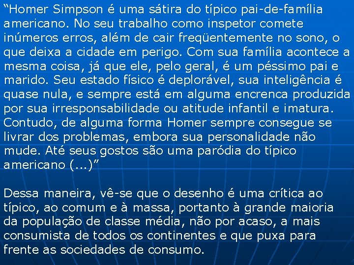 “Homer Simpson é uma sátira do típico pai-de-família americano. No seu trabalho como inspetor