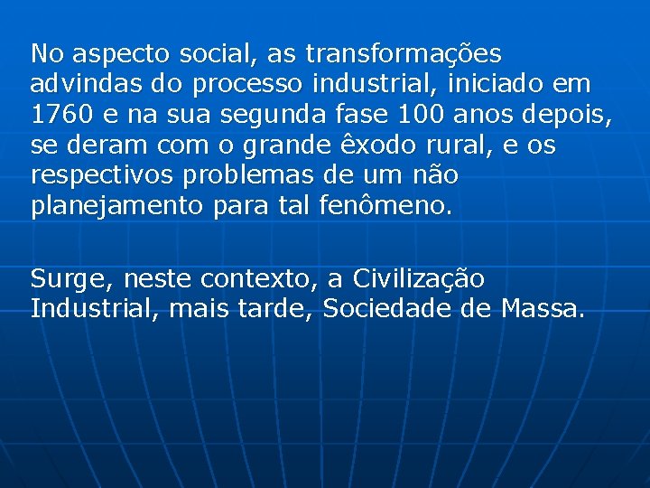 No aspecto social, as transformações advindas do processo industrial, iniciado em 1760 e na