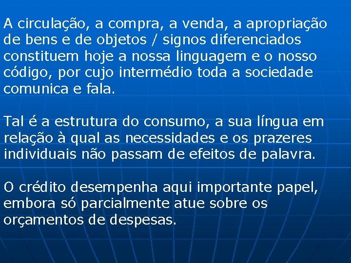 A circulação, a compra, a venda, a apropriação de bens e de objetos /