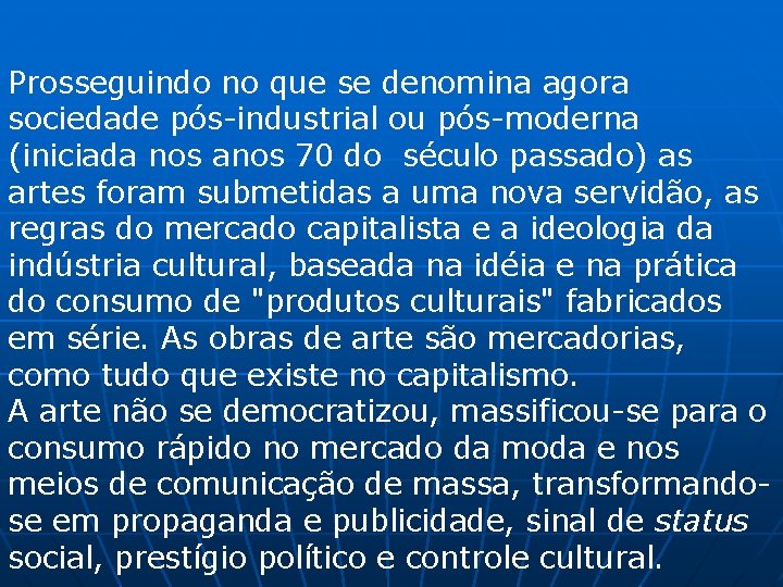 Prosseguindo no que se denomina agora sociedade pós-industrial ou pós-moderna (iniciada nos anos 70