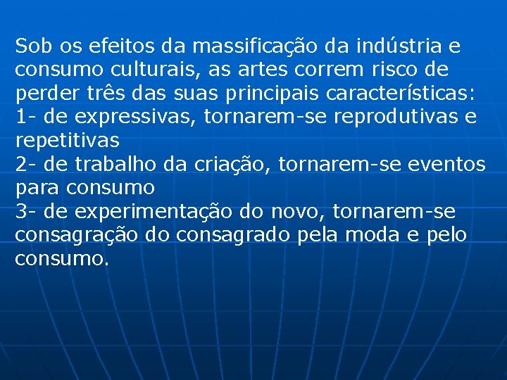 Sob os efeitos da massificação da indústria e consumo culturais, as artes correm risco