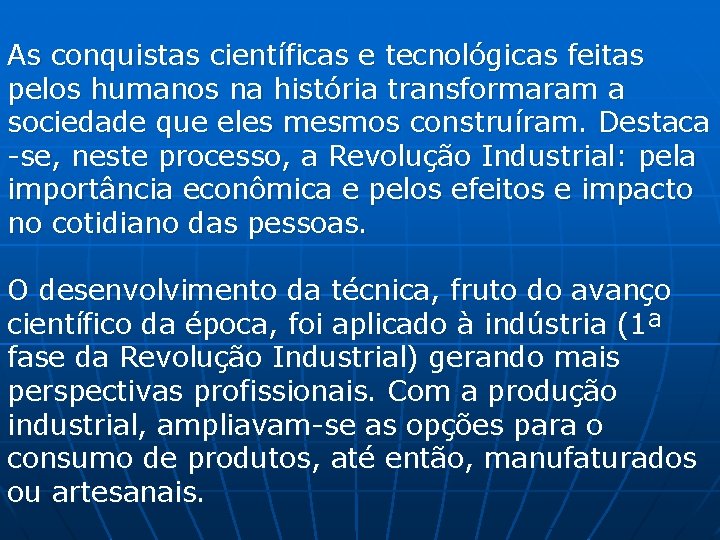 As conquistas científicas e tecnológicas feitas pelos humanos na história transformaram a sociedade que