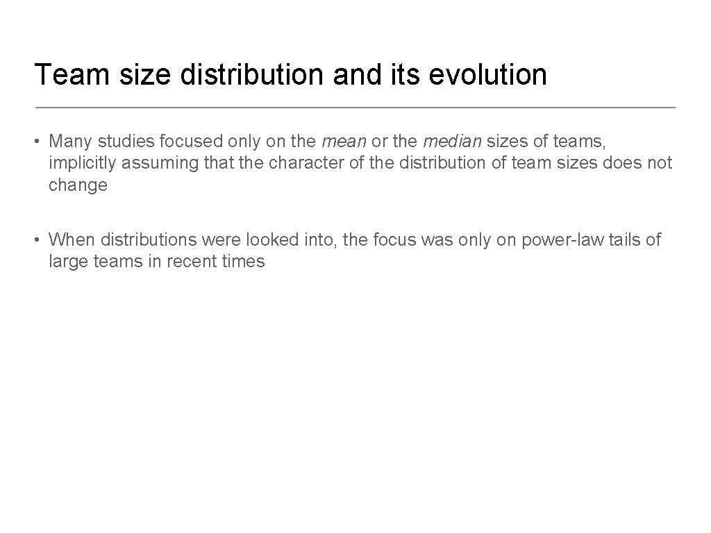 Team size distribution and its evolution • Many studies focused only on the mean