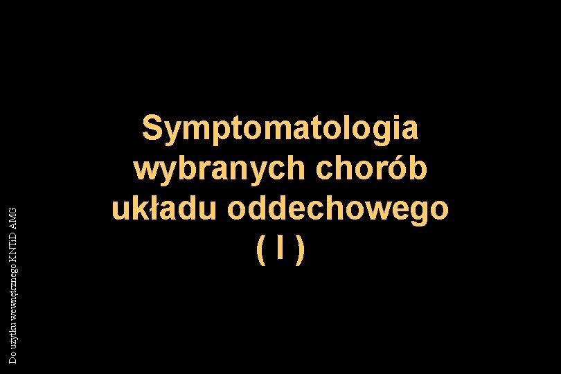 Do użytku wewnętrznego KNTi. D AMG Symptomatologia wybranych chorób układu oddechowego (I) 