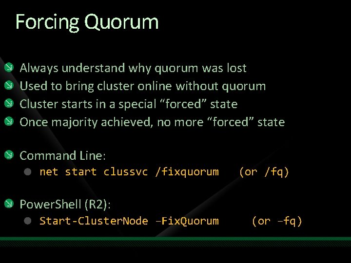 Forcing Quorum Always understand why quorum was lost Used to bring cluster online without