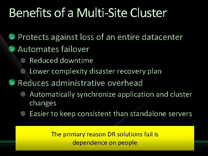 Benefits of a Multi-Site Cluster Protects against loss of an entire datacenter Automates failover