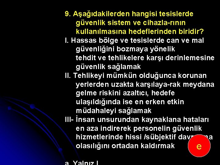 9. Aşağıdakilerden hangisi tesislerde güvenlik sistem ve cihazla rının kullanılmasına hedeflerinden biridir? I. Hassas