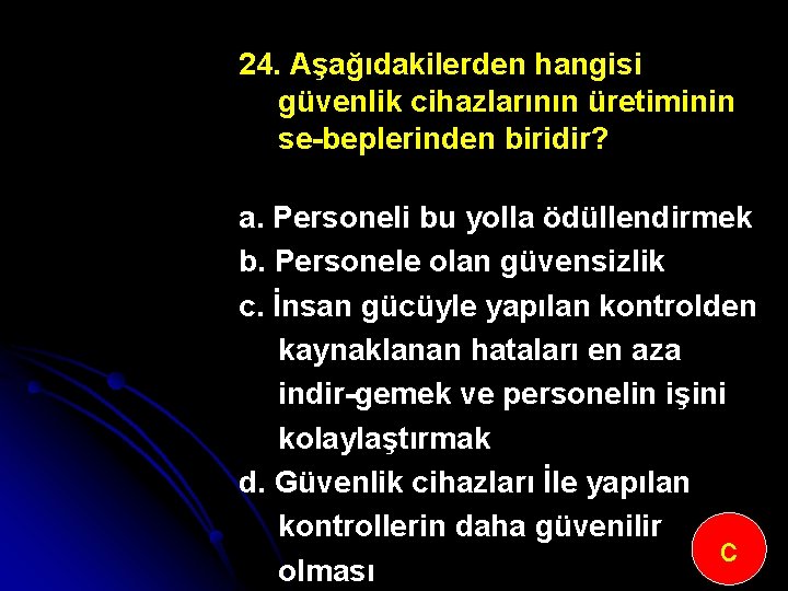 24. Aşağıdakilerden hangisi güvenlik cihazlarının üretiminin se beplerinden biridir? a. Personeli bu yolla ödüllendirmek