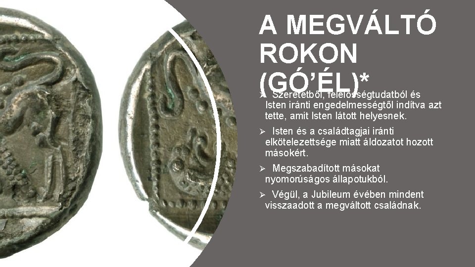 A MEGVÁLTÓ ROKON (GÓ’ÉL)* Ø Szeretetből, felelősségtudatból és Isten iránti engedelmességtől indítva azt tette,