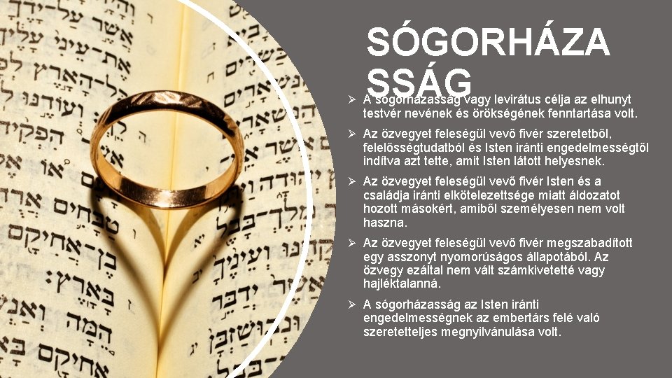 SÓGORHÁZA SSÁG Ø A sógorházasság vagy levirátus célja az elhunyt testvér nevének és örökségének