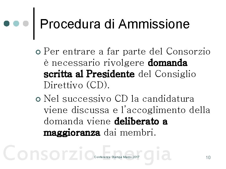 Procedura di Ammissione Per entrare a far parte del Consorzio è necessario rivolgere domanda