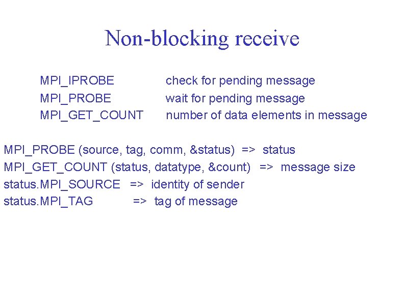 Non-blocking receive MPI_IPROBE MPI_GET_COUNT check for pending message wait for pending message number of