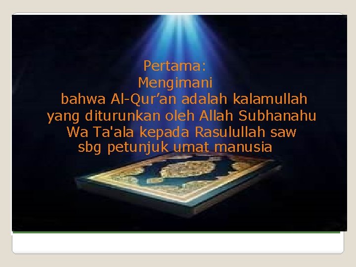 Pertama: Mengimani bahwa Al-Qur’an adalah kalamullah yang diturunkan oleh Allah Subhanahu Wa Ta'ala kepada
