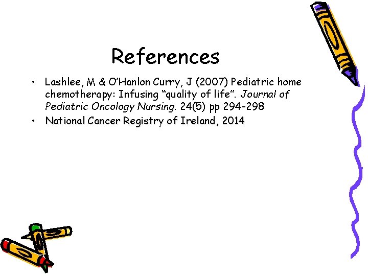 References • Lashlee, M & O’Hanlon Curry, J (2007) Pediatric home chemotherapy: Infusing “quality