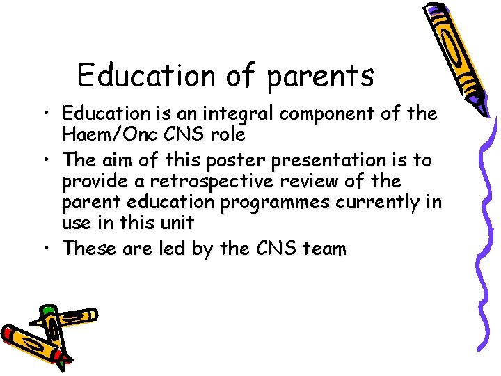 Education of parents • Education is an integral component of the Haem/Onc CNS role