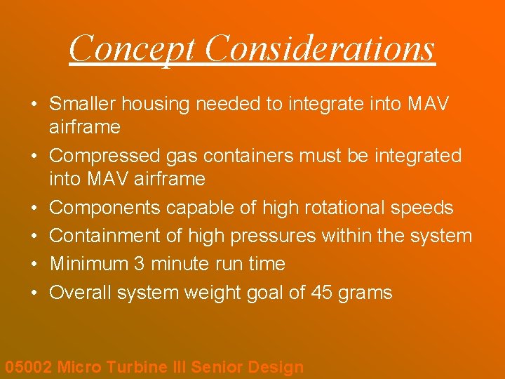 Concept Considerations • Smaller housing needed to integrate into MAV airframe • Compressed gas Concept Considerations • Smaller housing needed to integrate into MAV airframe • Compressed gas