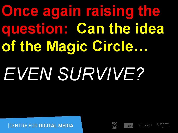 Once again raising the question: Can the idea of the Magic Circle… EVEN SURVIVE?