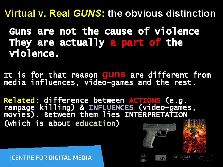  Virtual v. Real GUNS: the obvious distinction Guns are not the cause of