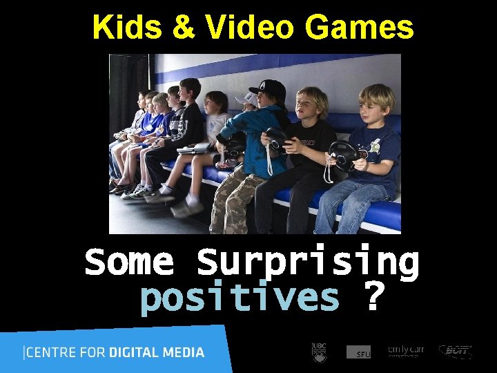  Kids & Video Games Some Surprising positives ? ? 