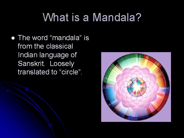 What is a Mandala? l The word “mandala” is from the classical Indian language