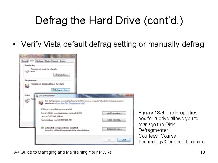 Defrag the Hard Drive (cont’d. ) • Verify Vista default defrag setting or manually