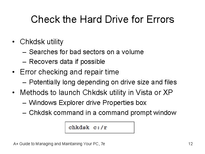 Check the Hard Drive for Errors • Chkdsk utility – Searches for bad sectors