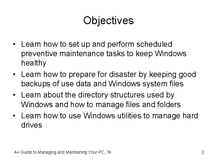 Objectives • Learn how to set up and perform scheduled preventive maintenance tasks to