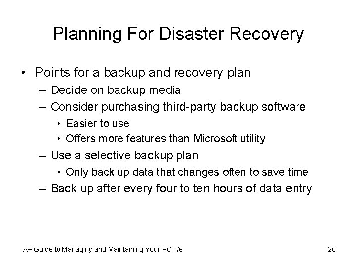 Planning For Disaster Recovery • Points for a backup and recovery plan – Decide