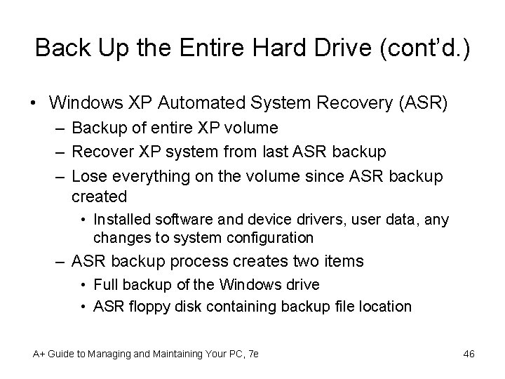 Back Up the Entire Hard Drive (cont’d. ) • Windows XP Automated System Recovery