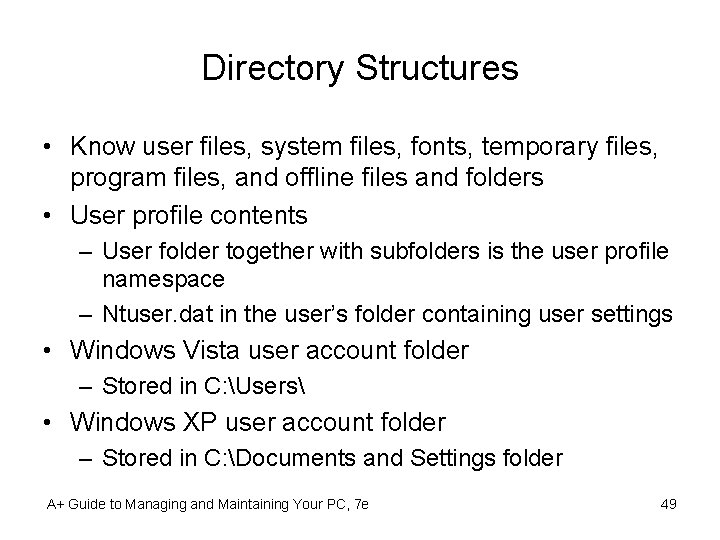 Directory Structures • Know user files, system files, fonts, temporary files, program files, and