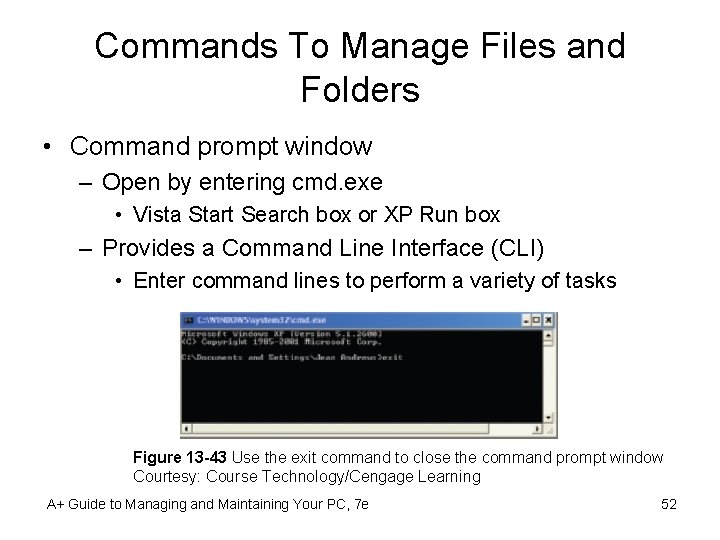 Commands To Manage Files and Folders • Command prompt window – Open by entering