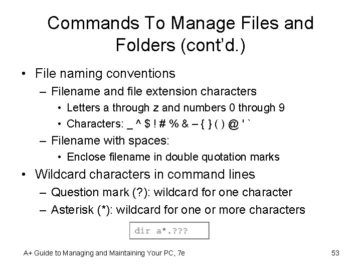 Commands To Manage Files and Folders (cont’d. ) • File naming conventions – Filename