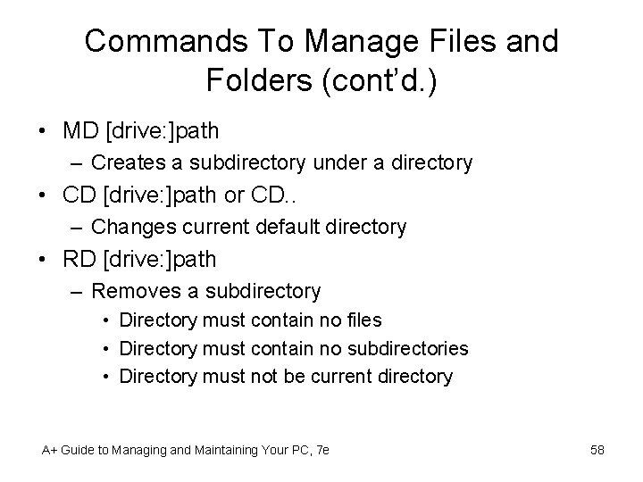 Commands To Manage Files and Folders (cont’d. ) • MD [drive: ]path – Creates
