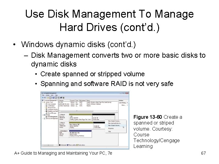 Use Disk Management To Manage Hard Drives (cont’d. ) • Windows dynamic disks (cont’d.