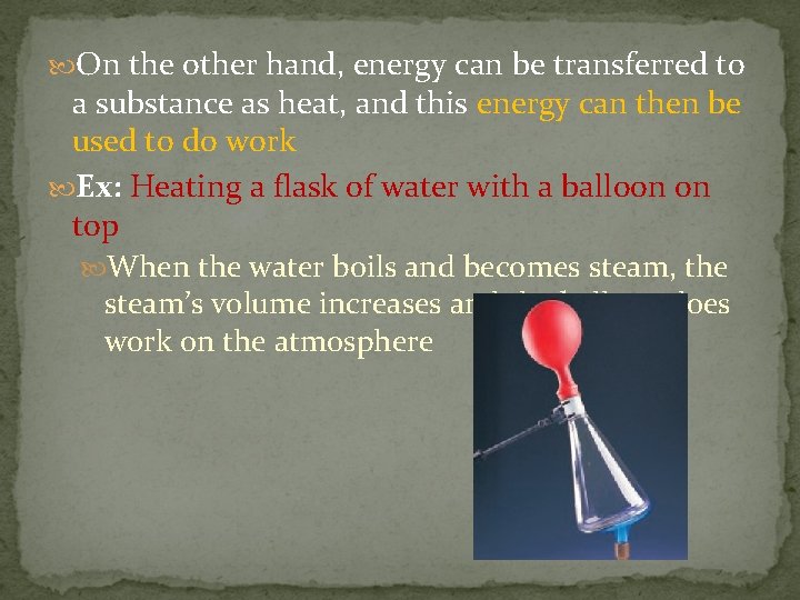  On the other hand, energy can be transferred to a substance as heat,