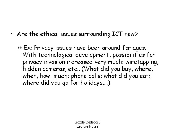  • Are the ethical issues surrounding ICT new? >> Ex: Privacy issues have