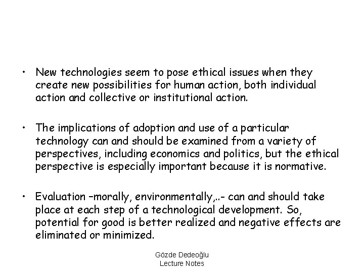  • New technologies seem to pose ethical issues when they create new possibilities