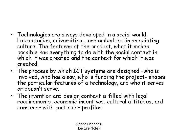  • Technologies are always developed in a social world. Laboratories, universities, . .