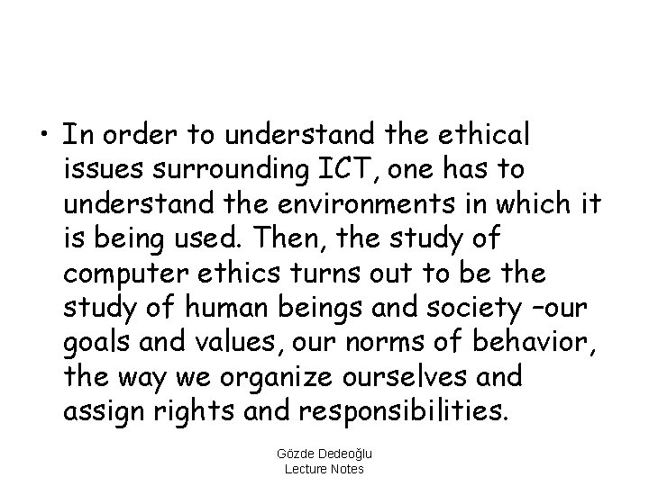  • In order to understand the ethical issues surrounding ICT, one has to