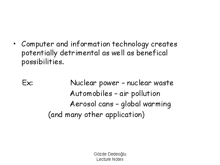  • Computer and information technology creates potentially detrimental as well as benefical possibilities.