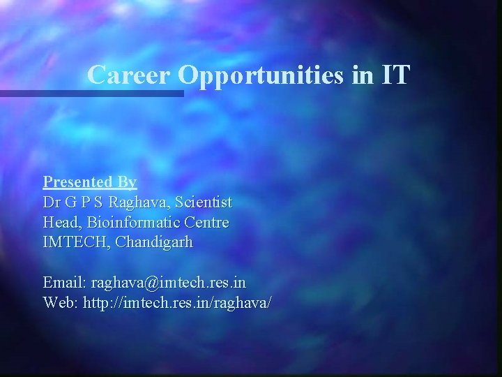 Career Opportunities in IT Presented By Dr G P S Raghava, Scientist Head, Bioinformatic