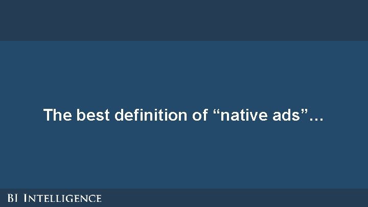 The best definition of “native ads”… 