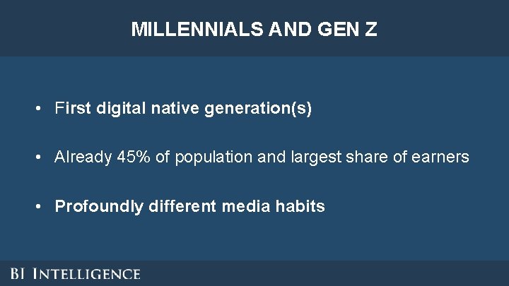 MILLENNIALS AND GEN Z • First digital native generation(s) • Already 45% of population