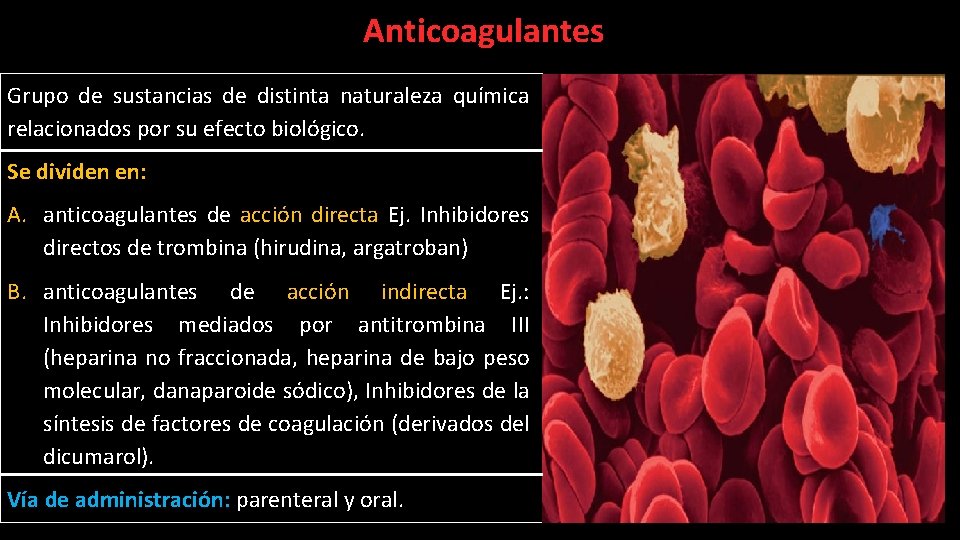 Anticoagulantes Grupo de sustancias de distinta naturaleza química relacionados por su efecto biológico. Se