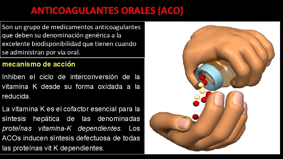 ANTICOAGULANTES ORALES (ACO) Son un grupo de medicamentos anticoagulantes que deben su denominación genérica