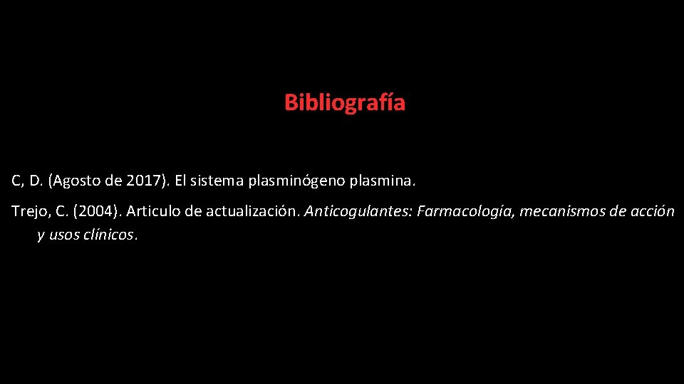 Bibliografía C, D. (Agosto de 2017). El sistema plasminógeno plasmina. Trejo, C. (2004). Articulo