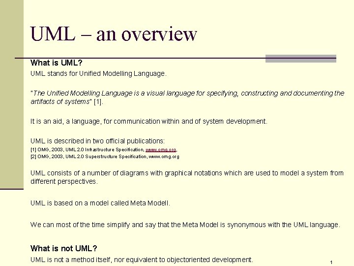 UML – an overview What is UML? UML stands for Unified Modelling Language. ”The