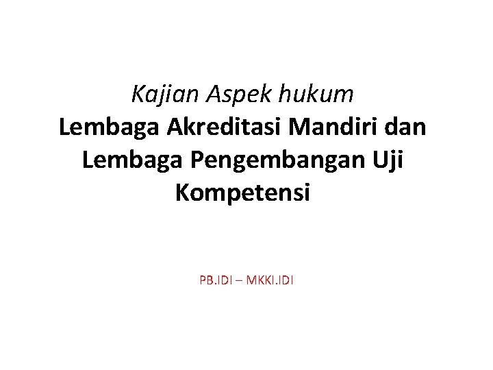 Kajian Aspek hukum Lembaga Akreditasi Mandiri dan Lembaga Pengembangan Uji Kompetensi PB. IDI –